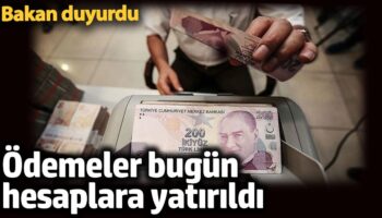odemeler bugun hesaplara yatirildi bakan duyurdu VjA1ayj4