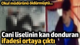 okul mudurunu oldurmustu cani liselinin kan donduran ifadesi ortaya cikti qaYsquhm
