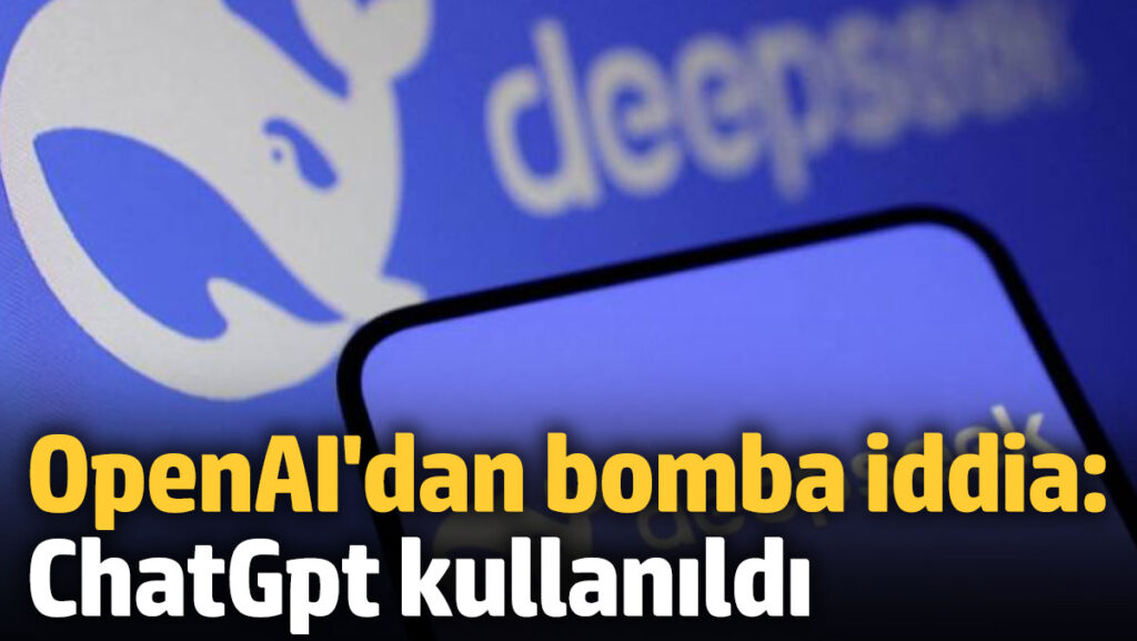 openaidan cinli deepseek ile ilgili bomba iddia chatgpt kullanildi uh2zHIsb