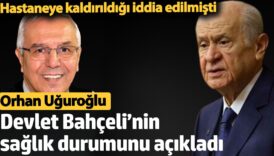 orhan uguroglu bahcelinin saglik durumunu acikladi MJ3PLgQb