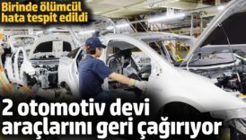otomotiv devleri araclarini geri cagiriyor birinde olumcul hata tespit edildi m4GuRyqL