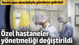 ozel hastaneler yonetmeligi degistirildi yenidogan skandali ile gundeme gelmisti Rbb64nZ3
