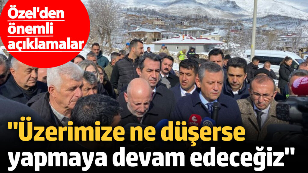 ozgur ozel uzerimize ne duserse yapmaya devam edecegiz cvlYVyLK