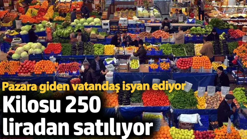 pazara giden vatandas isyan ediyor kilosu 250 liradan satiliyor c22Ux1bw