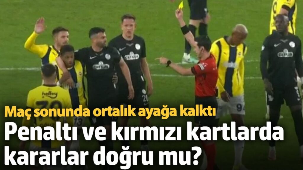 penalti ve kirmizi kartlarda kararlar dogru mu mac sonunda ortalik ayaga kalkti JKw1aidf