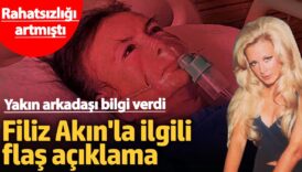 rahatsizligi artmisti yakin arkadasi bilgi verdi filiz akinla ilgili flas aciklama PsQztrTj