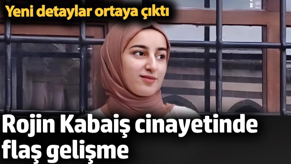 rojin kabais cinayetinde flas gelisme yeni detaylar ortaya cikti mr77LiWG