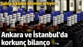 sahte ickiden olumler artiyor ankara ve istanbulda korkunc bilanco s5meOsTK