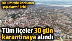 sap alarmi krizi tum ilceler 30 gun karantinaya alindi fPRm2I35