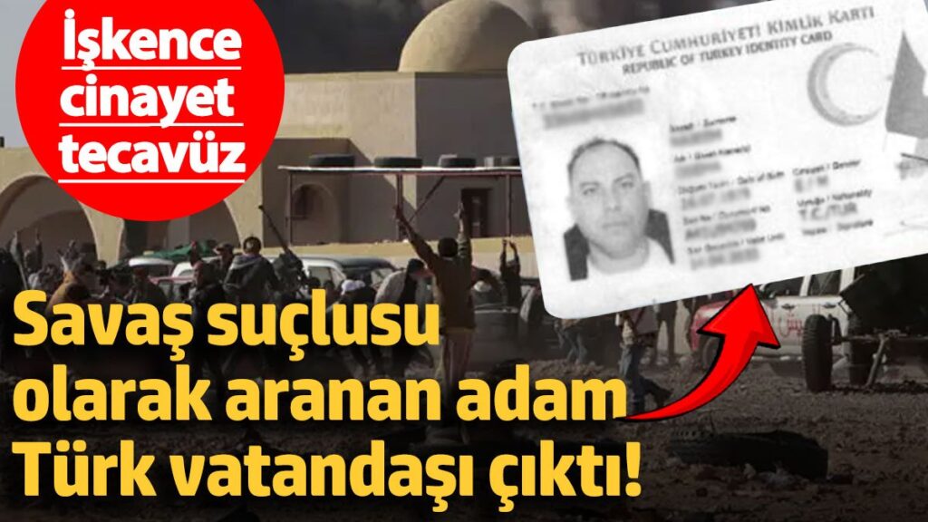 savas suclusu olarak aranan adam turk vatandasi cikti iskence cinayet tecavuz aeuVcOaw