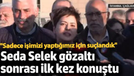 seda selek gozalti sonrasi ilk kez konustu sadece isimizi yaptigimiz icin suclandik iyF1VLOR