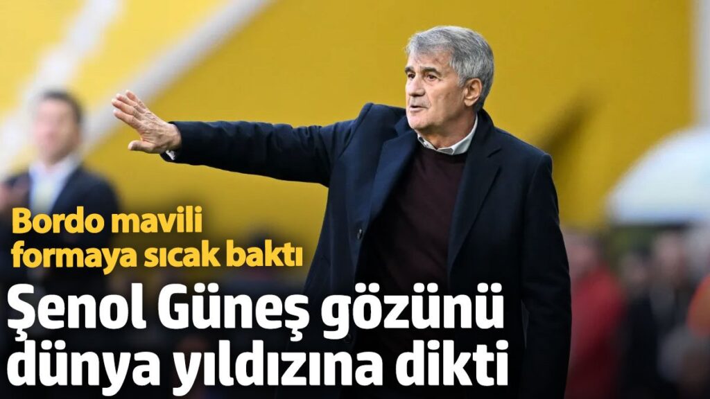 senol gunes gozunu dunya yildizina dikti bordo mavili formaya sicak bakti vvFZJ1iX