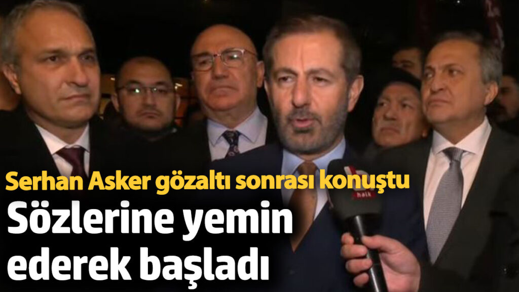 serhan asker gozalti sonrasi sozlerine yemin ederek basladi b8q1Kumb