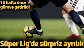 super ligde surpriz ayrilik 13 hafta once goreve getirildi ay2EM3CD