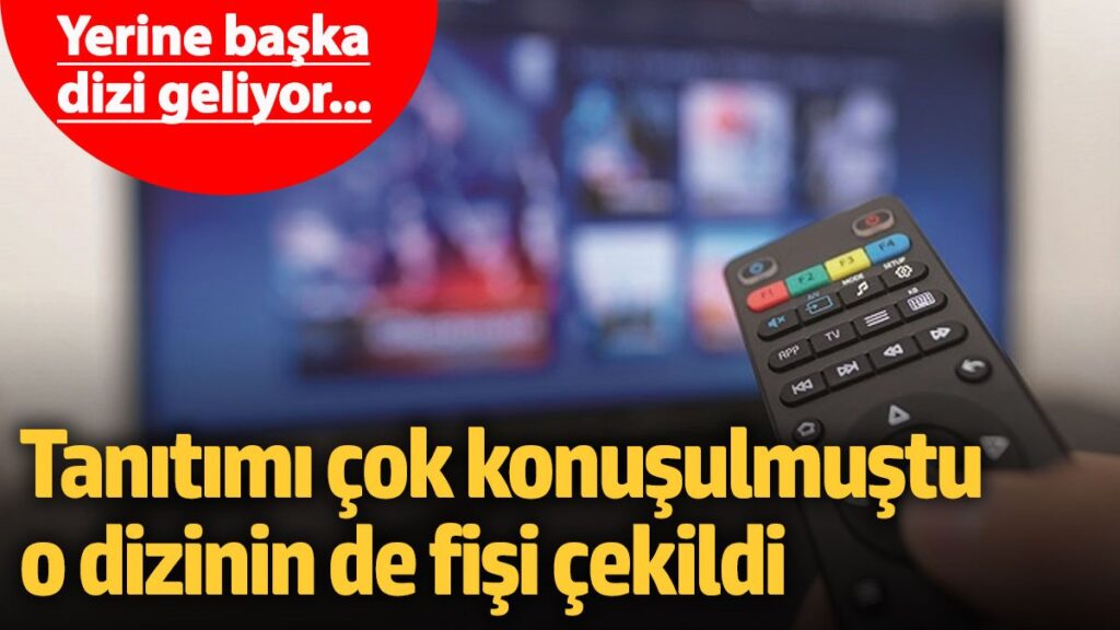 tanitimi cok konusulmustu o dizinin de fisi cekildi yerine baska dizi geliyor wOBSnIYw