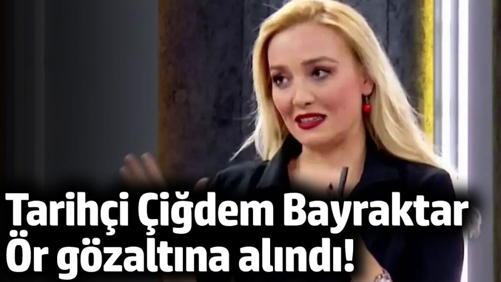 tarihci cigdem bayraktar or gozaltina alindi gcGynR6Q