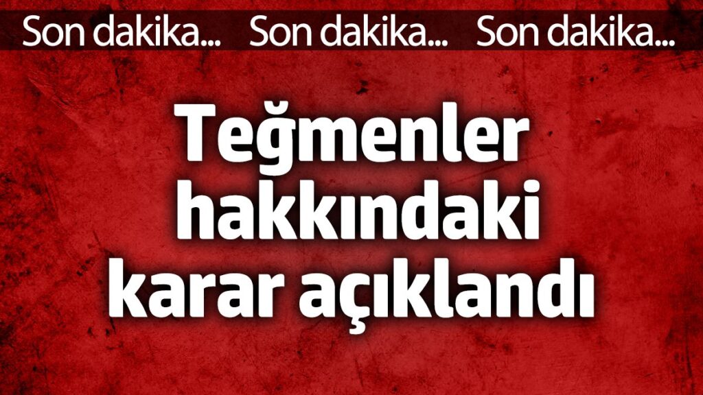 tegmenler hakkindaki karar aciklandi 28BSf6E6