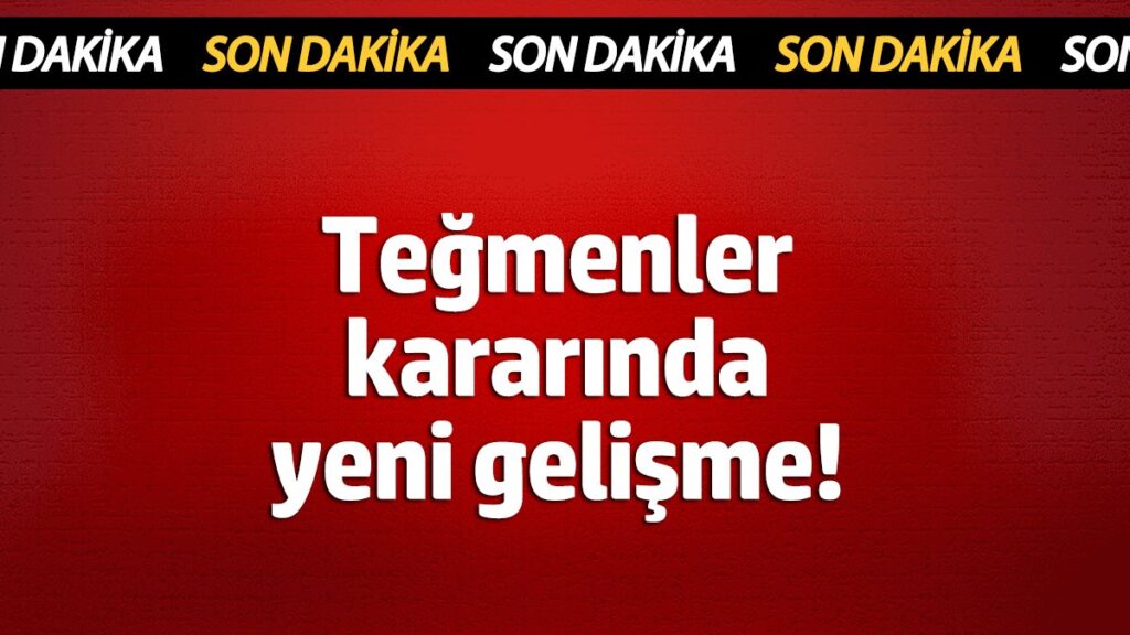 tegmenlerin kararinda yeni gelisme MkkIrW3Z