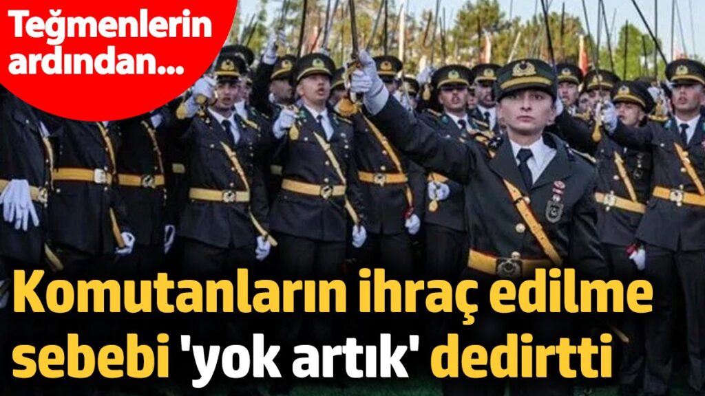 tegmenlerin komutanlarinin ihrac edilme sebebi yok artik dedirtti Yns1ucKm