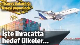 ticaret bakanligi listeyi yayimladi iste ihracatta hedef ulkeler GnLzNZ9d