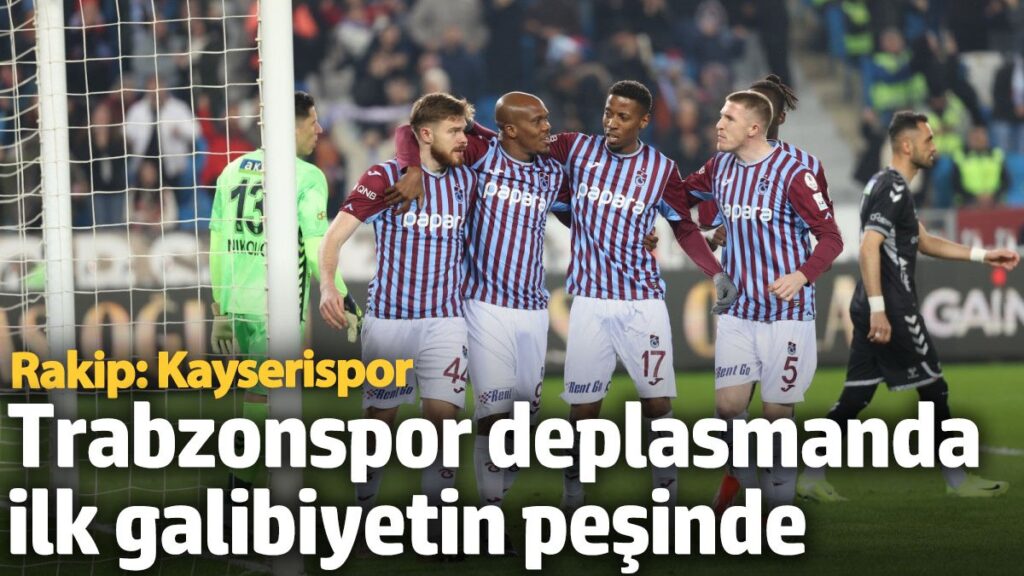 trabzonspor deplasmanda ilk galibiyetin pesinde lK9gPLl2