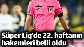 trendyol super ligde 22 haftanin hakemleri belli oldu xibARaZQ