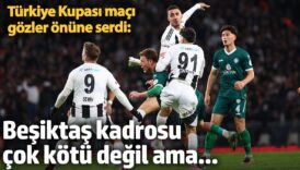 turkiye kupasi maci gozler onune serdi besiktas kadrosu cok kotu degil ama DxCk4k9B
