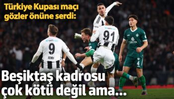 turkiye kupasi maci gozler onune serdi besiktas kadrosu cok kotu degil ama DxCk4k9B