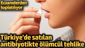 turkiyede satilan antibiyotik icin olumcul tehlike eczanelerden toplatiliyor tN1ymRji