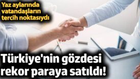 turkiyenin gozdesi rekor paraya satildi yaz aylarinda vatandaslarin tercih noktasiydi D9iaSN9K