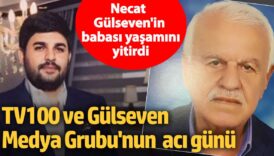 tv100 ve gulseven medya grubunun aci gunu necat gulsevenin babasi yasamini yitirdi jBdFIEuC
