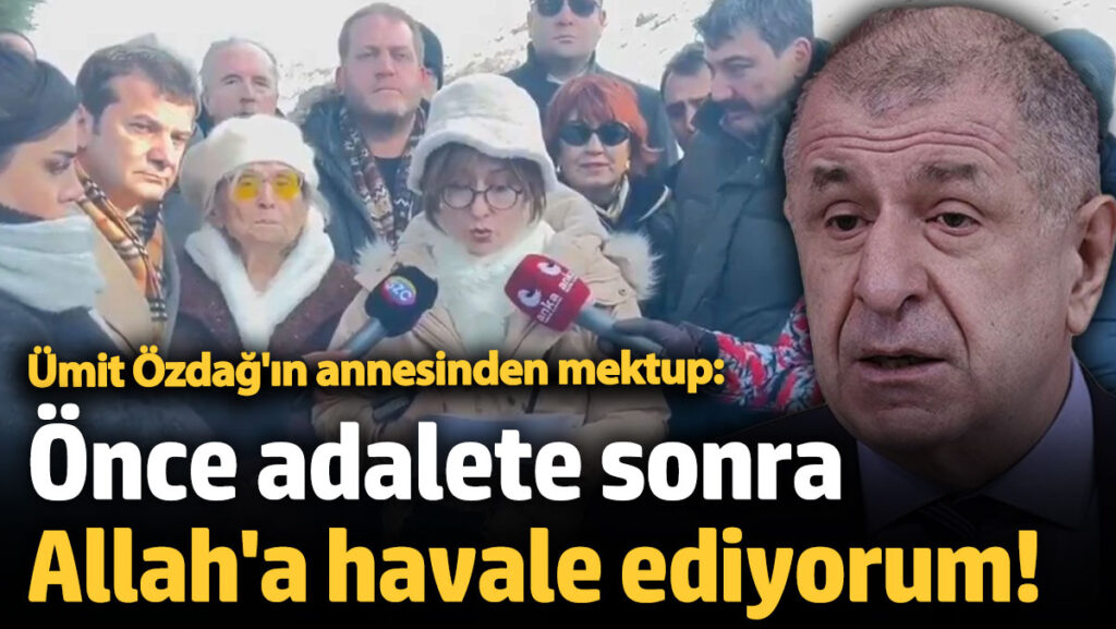 umit ozdagin annesinden mektup once adalete sonra allaha havale ediyorum sdKsr4Ce