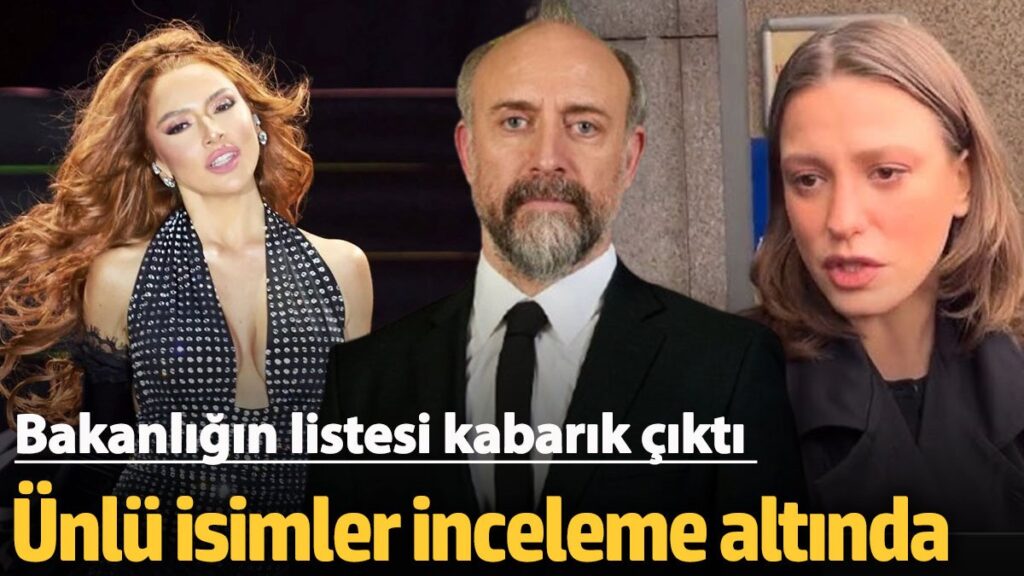 unlu isimler inceleme altinda bakanligin listesi kabarik cikti hadise berguzar korel serenay bvtbrYTU