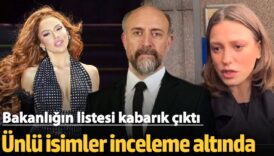 unlu isimler inceleme altinda bakanligin listesi kabarik cikti hadise berguzar korel serenay bvtbrYTU
