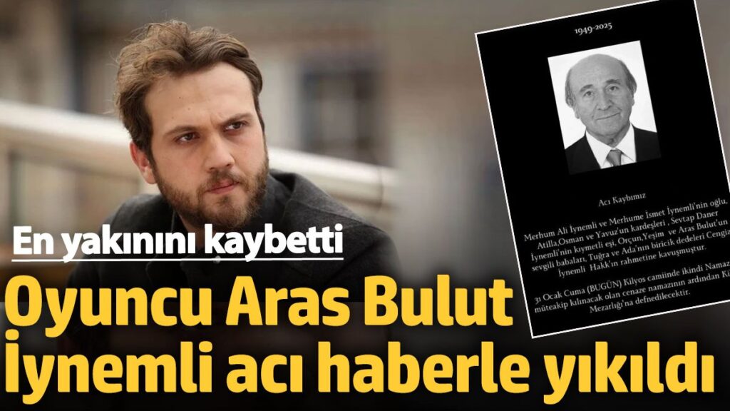 unlu oyuncu aras bulut iynemli aci haberle yikildi en yakinini kaybetti NCmBl6ky
