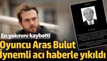 unlu oyuncu aras bulut iynemli aci haberle yikildi en yakinini kaybetti NCmBl6ky
