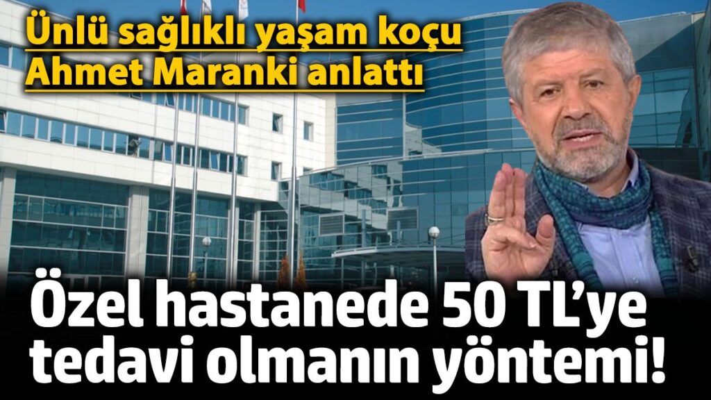 unlu saglikli yasam kocu ahmet maranki anlatti ozel hastanede 50 tlye tedavi olmanin yontemi M89cQ4GE