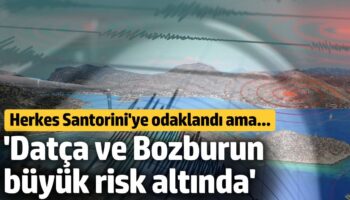 uzman isim uyardi herkes santoriniye odaklandi ama datca ve bozburun buyuk risk altinda 9O85XlNf