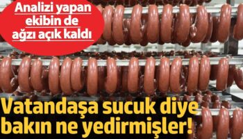 vatandasa sucuk diye bakin ne yedirmisler analizi yapan ekibin de agzi acik kaldi wFNNdSBQ
