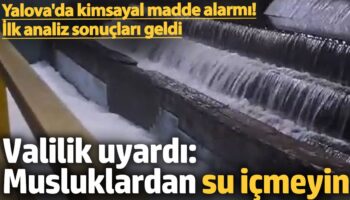 yalovada kimyasal madde alarmi valilikten musluklardan su icmeyin uyarisi kIjlsQLK