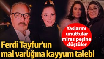 yaslarini unuttular miras pesine dustuler ferdi tayfurun mal varligina kayyum talebi K65fsybV