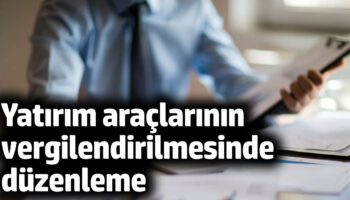 yatirim araclarinin vergilendirilmesinde duzenleme gSDFsImR