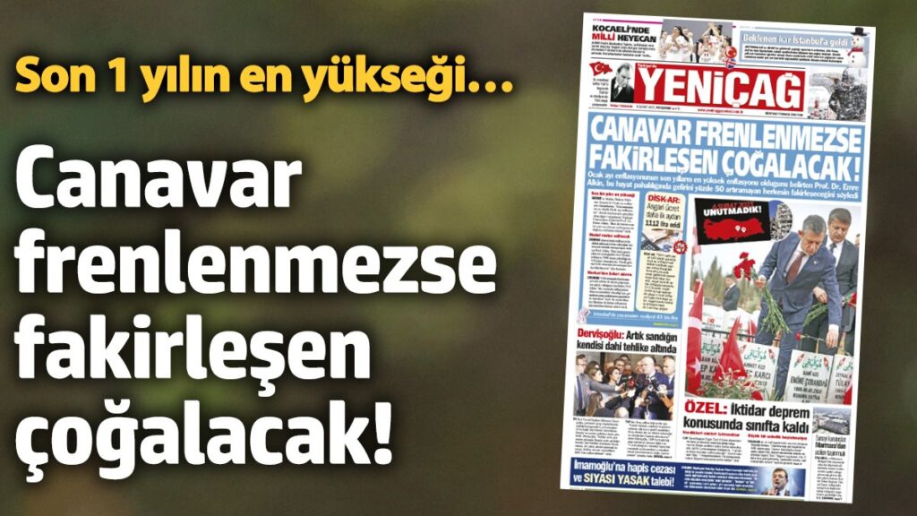 yenicag gazetesi canavar frenlenmezse fakirlesen cogalacak XcHD3HGd