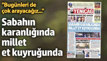 yenicag gazetesi sabahin karanliginda millet et kuyrugunda v7Z5GwPh