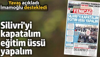 yenicag gazetesi silivriyi kapatalim egitim ussu yapalim hB61Jwcu