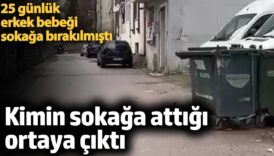 25 gunluk erkek bebegi sokaga birakilmisti kimin sokaga attigi ortaya cikti hgIZtqnY