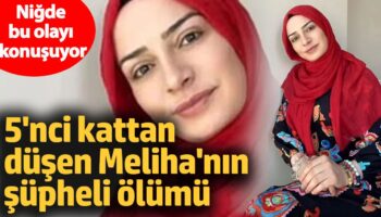 5nci kattan dusen melihanin supheli olumu nigde bu olayi konusuyor aXkruttZ