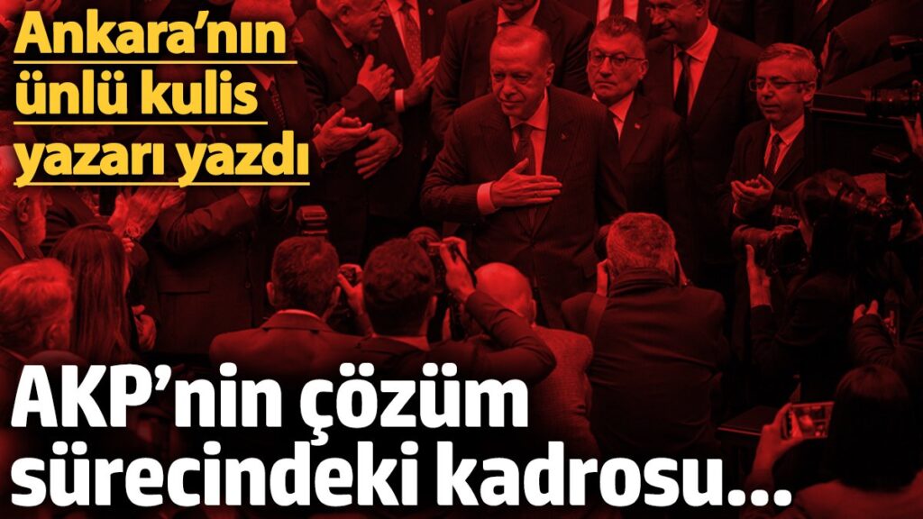 akpnin cozum surecindeki kadrosu ankaranin unlu kulis yazari yazdi l1aWCkC6