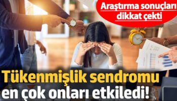 arastirma sonuclari dikkat cekti tukenmislik sendromu en cok onlari etkiledi hBBRIDBx
