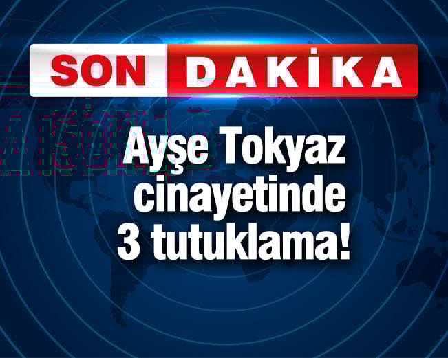 ayse tokyaz cinayetinde 3 tutuklama wUBdJzv9